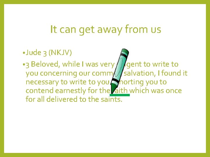 It can get away from us • Jude 3 (NKJV) • 3 Beloved, while