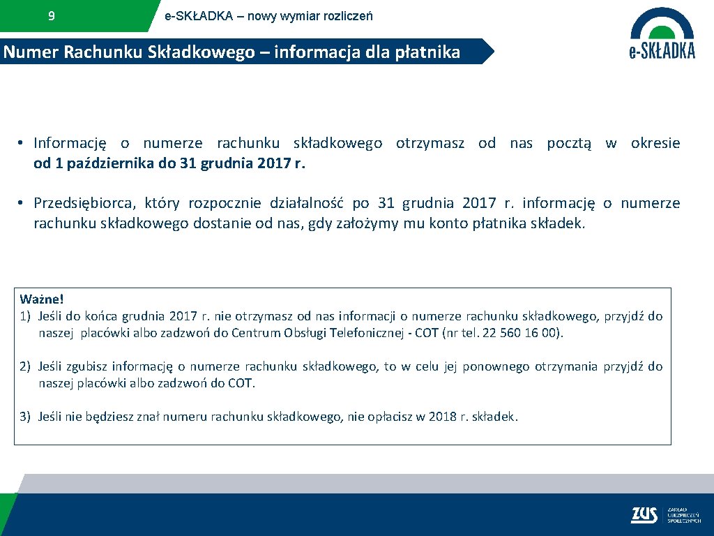 9 e-SKŁADKA – nowy wymiar rozliczeń Numer Rachunku Składkowego – informacja dla płatnika •