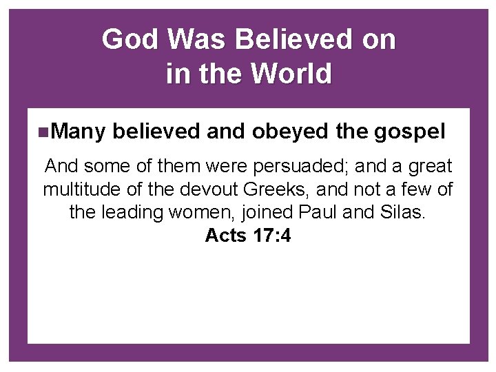 + God Was Believed on in the World n. Many believed and obeyed the