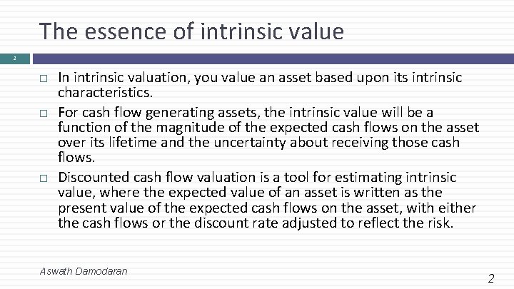 The essence of intrinsic value 2 In intrinsic valuation, you value an asset based