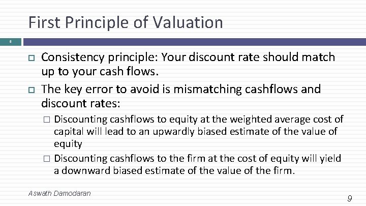 First Principle of Valuation 9 Consistency principle: Your discount rate should match up to