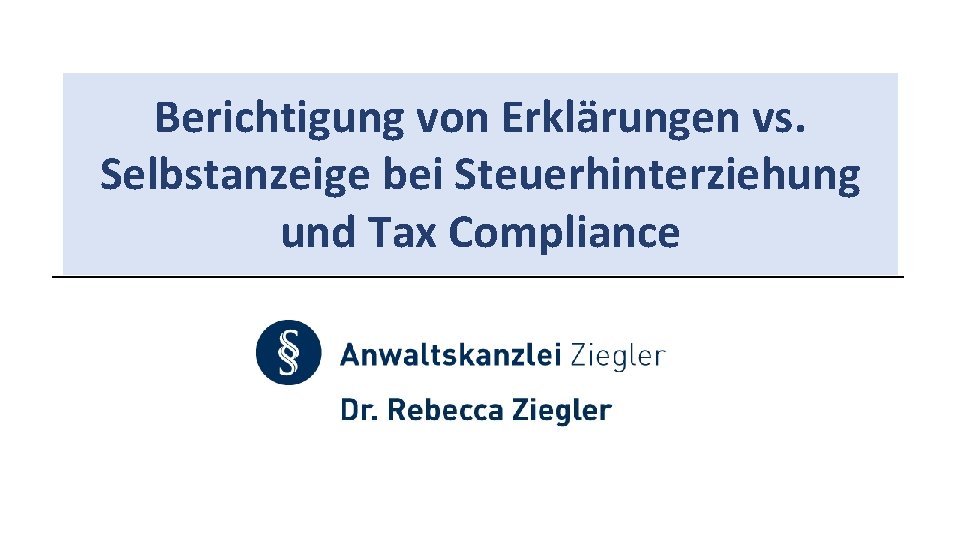 Berichtigung von Erklärungen vs. Selbstanzeige bei Steuerhinterziehung und Tax Compliance _______________________________________________________________________________________________ 