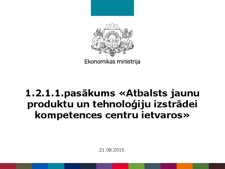 1. 2. 1. 1. pasākums «Atbalsts jaunu produktu un tehnoloģiju izstrādei kompetences centru ietvaros»