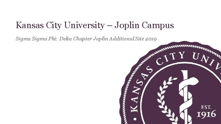 Kansas City University – Joplin Campus Sigma Phi: Delta Chapter Joplin Additional Site 2019