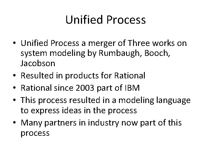 Unified Process • Unified Process a merger of Three works on system modeling by