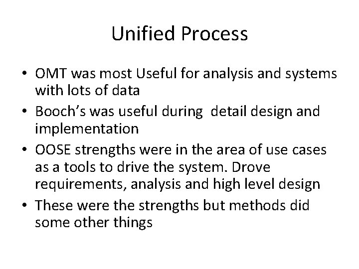 Unified Process • OMT was most Useful for analysis and systems with lots of