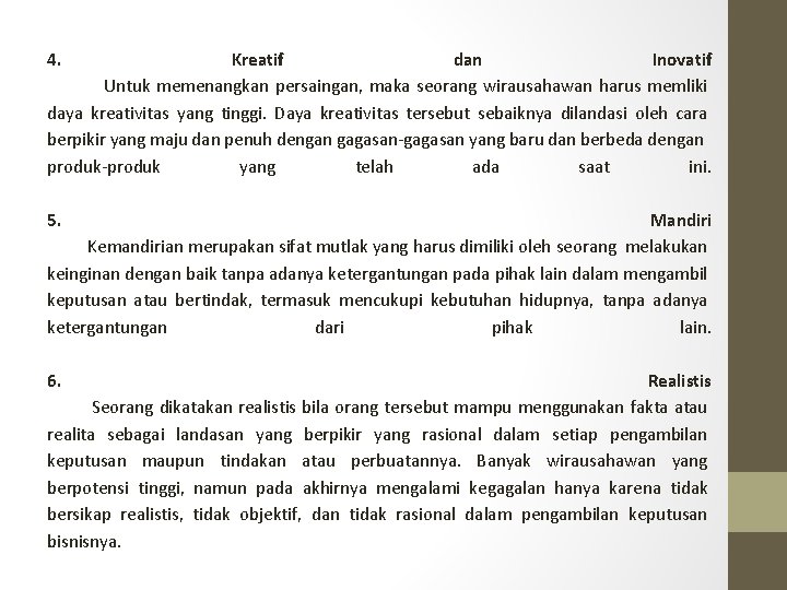 4. Kreatif dan Inovatif Untuk memenangkan persaingan, maka seorang wirausahawan harus memliki daya kreativitas