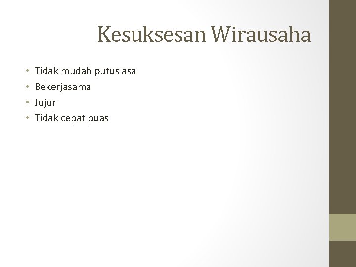 Kesuksesan Wirausaha • • Tidak mudah putus asa Bekerjasama Jujur Tidak cepat puas 