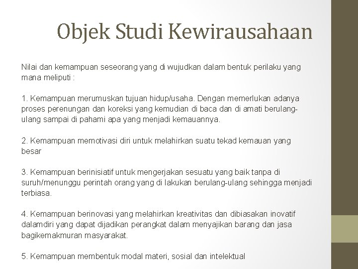 Objek Studi Kewirausahaan Nilai dan kemampuan seseorang yang di wujudkan dalam bentuk perilaku yang