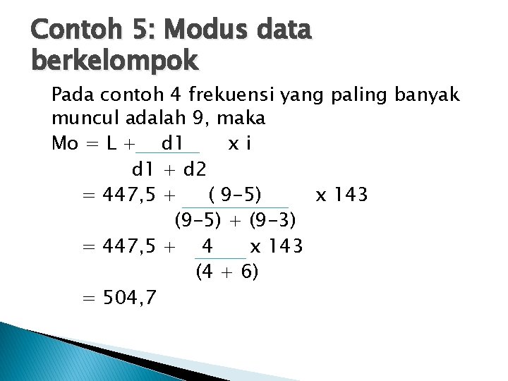 Contoh 5: Modus data berkelompok Pada contoh 4 frekuensi yang paling banyak muncul adalah