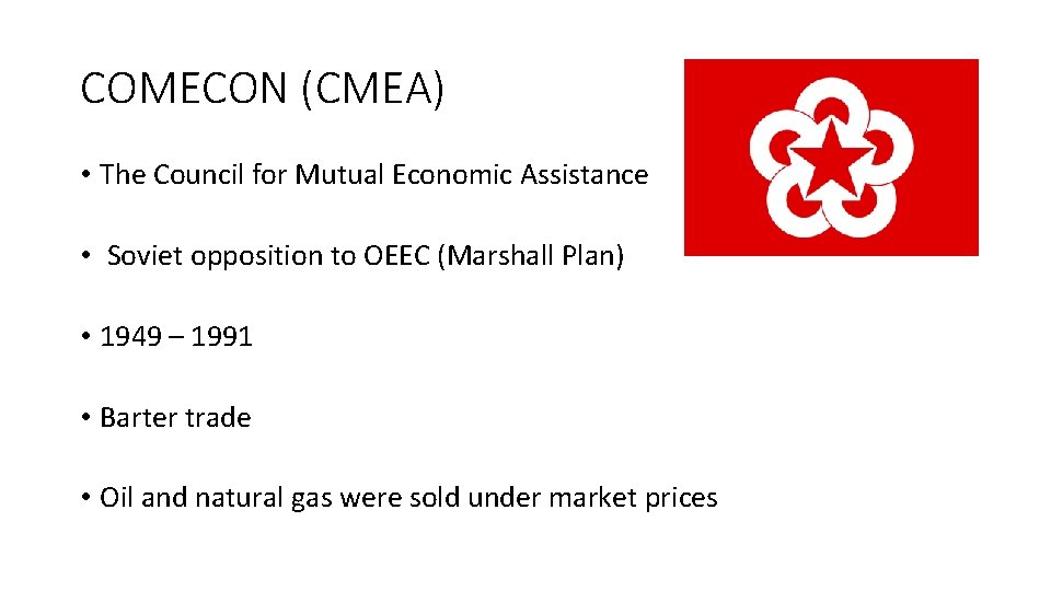 COMECON (CMEA) • The Council for Mutual Economic Assistance • Soviet opposition to OEEC