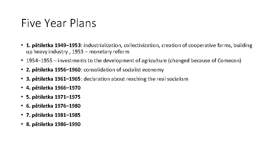 Five Year Plans • 1. pětiletka 1949– 1953: industrialization, collectivization, creation of cooperative farms,