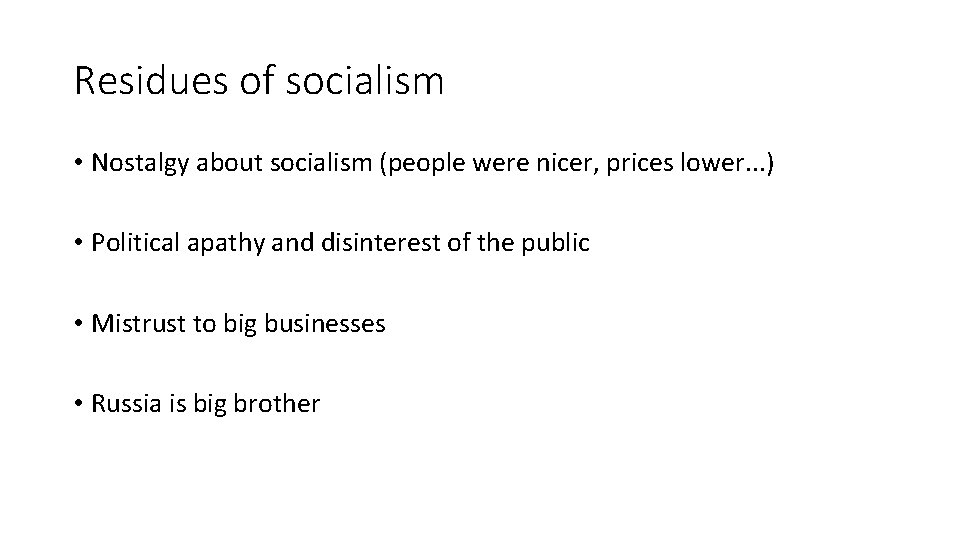 Residues of socialism • Nostalgy about socialism (people were nicer, prices lower. . .