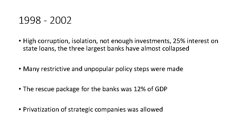 1998 - 2002 • High corruption, isolation, not enough investments, 25% interest on state