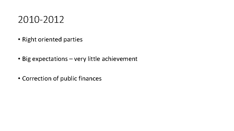 2010 -2012 • Right oriented parties • Big expectations – very little achievement •