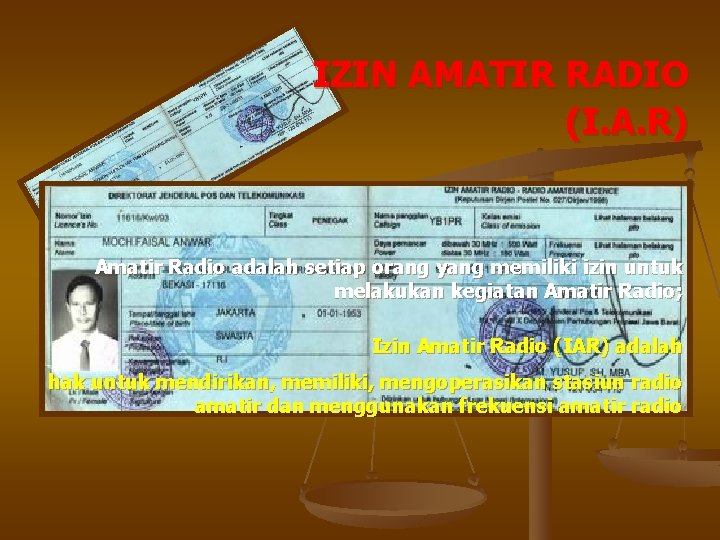 IZIN AMATIR RADIO (I. A. R) Amatir Radio adalah setiap orang yang memiliki izin