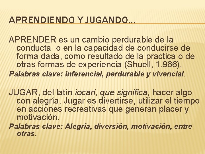 APRENDIENDO Y JUGANDO… APRENDER es un cambio perdurable de la conducta o en la