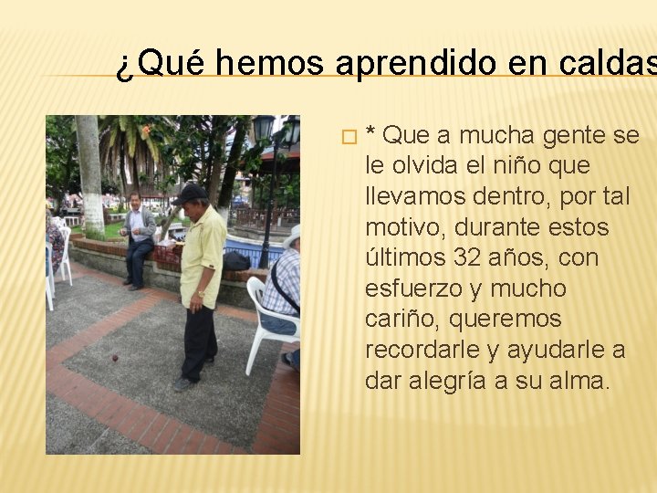 ¿Qué hemos aprendido en caldas � * Que a mucha gente se le olvida