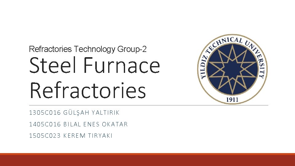 Refractories Technology Group-2 Steel Furnace Refractories 1305 C 016 GÜLŞAH YALTIRIK 1405 C 016