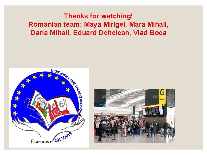 Thanks for watching! Romanian team: Maya Mirigel, Mara Mihali, Daria Mihali, Eduard Dehelean, Vlad