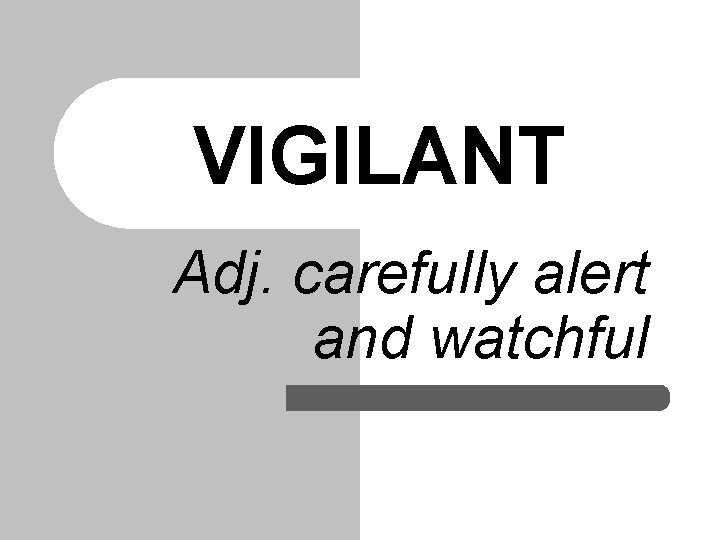 VIGILANT Adj. carefully alert and watchful 