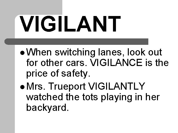 VIGILANT l When switching lanes, look out for other cars. VIGILANCE is the price