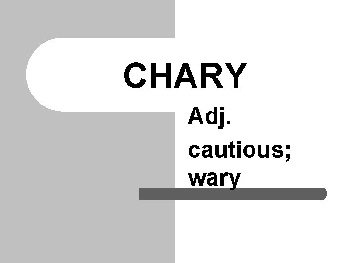 CHARY Adj. cautious; wary 