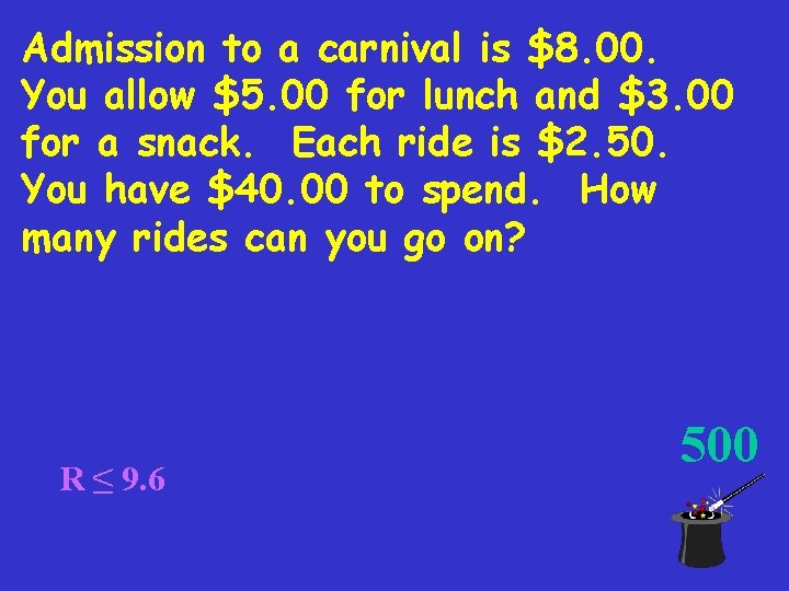 Admission to a carnival is $8. 00. You allow $5. 00 for lunch and
