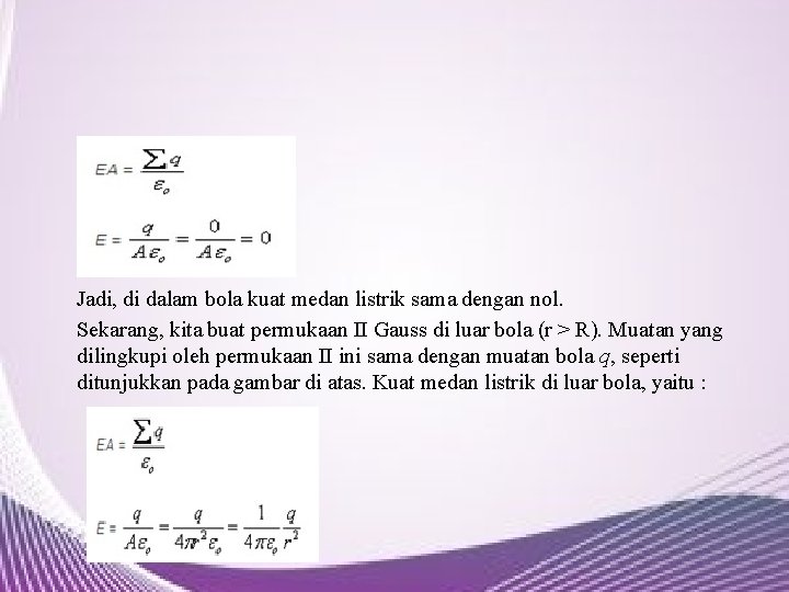 Jadi, di dalam bola kuat medan listrik sama dengan nol. Sekarang, kita buat permukaan