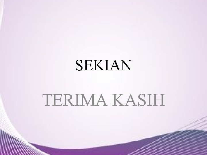 SEKIAN TERIMA KASIH 