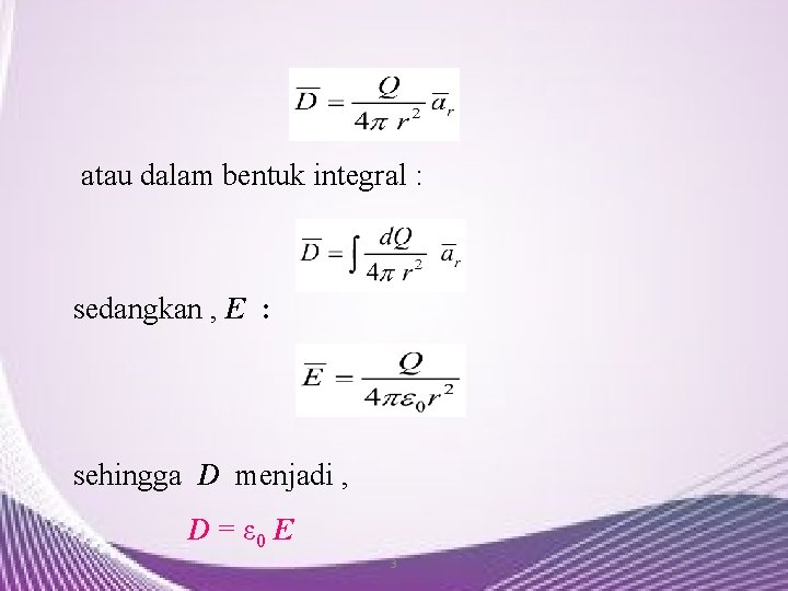 atau dalam bentuk integral : sedangkan , E : sehingga D menjadi , D