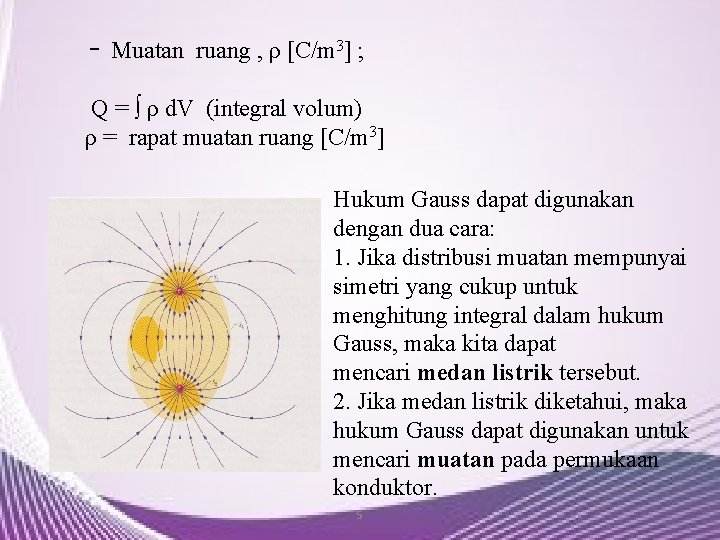 - Muatan ruang , ρ [C/m 3] ; Q = ∫ ρ d. V