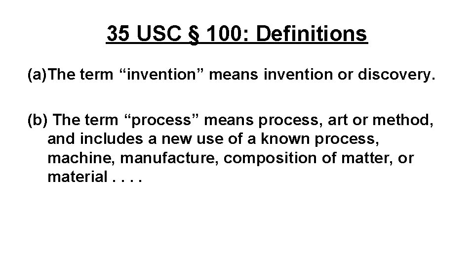 35 USC § 100: Definitions (a)The term “invention” means invention or discovery. (b) The