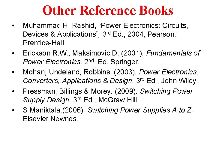 Other Reference Books • • • Muhammad H. Rashid, “Power Electronics: Circuits, Devices &