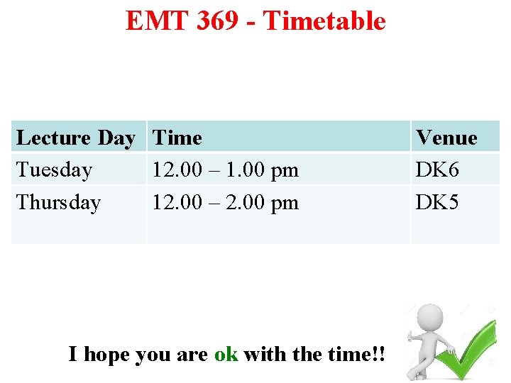 EMT 369 - Timetable Lecture Day Time Tuesday 12. 00 – 1. 00 pm