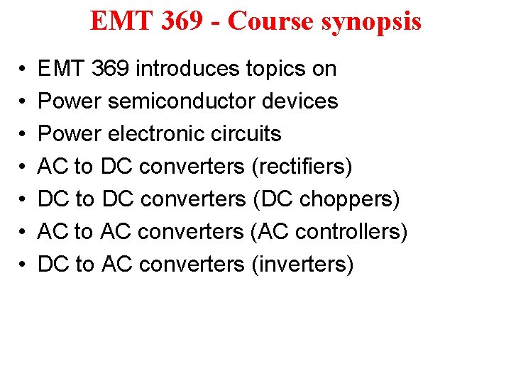 EMT 369 - Course synopsis • • EMT 369 introduces topics on Power semiconductor