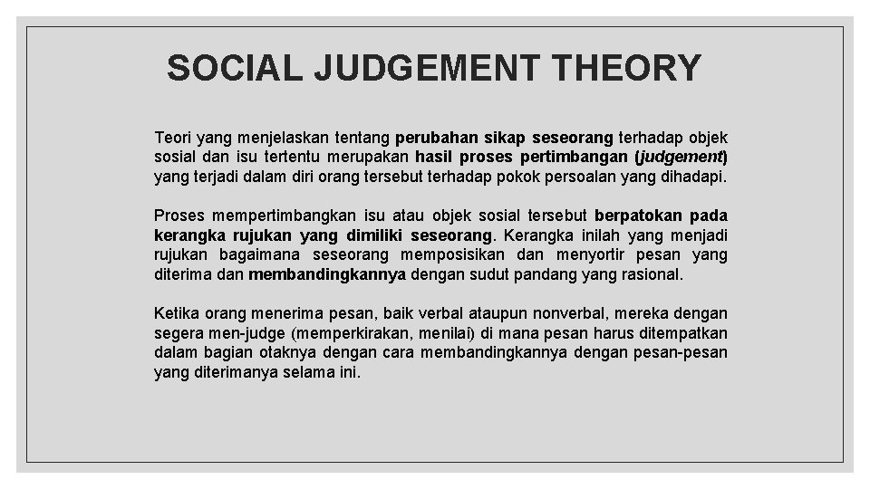 SOCIAL JUDGEMENT THEORY Teori yang menjelaskan tentang perubahan sikap seseorang terhadap objek sosial dan