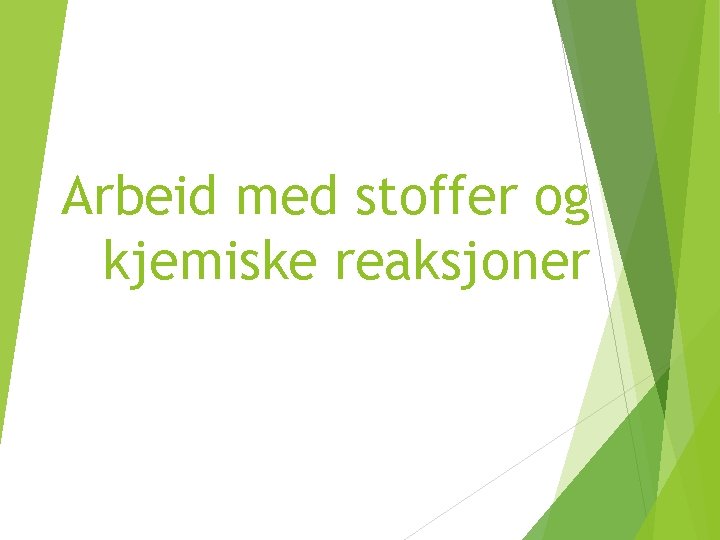 Arbeid med stoffer og kjemiske reaksjoner 
