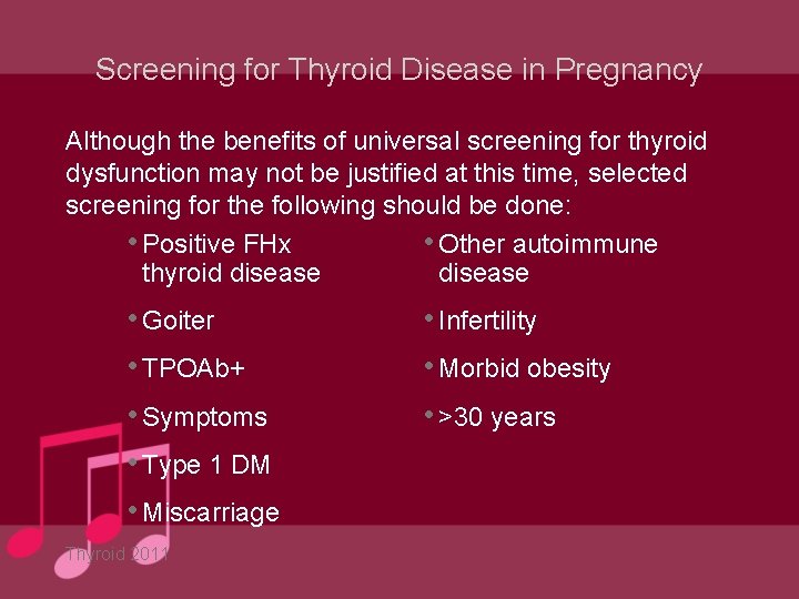 Screening for Thyroid Disease in Pregnancy Although the benefits of universal screening for thyroid
