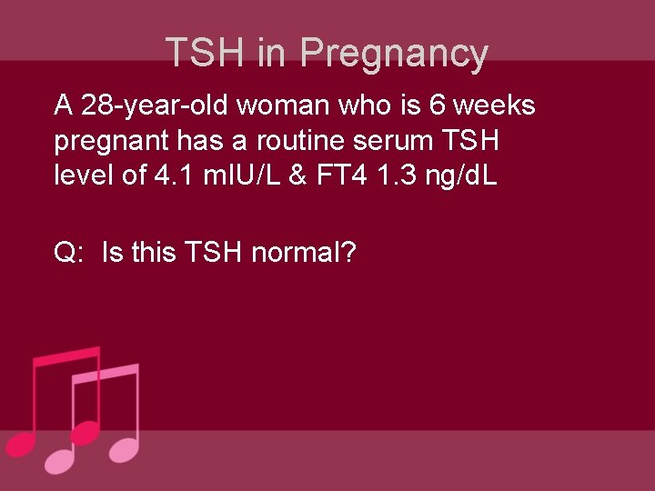 TSH in Pregnancy A 28 -year-old woman who is 6 weeks pregnant has a