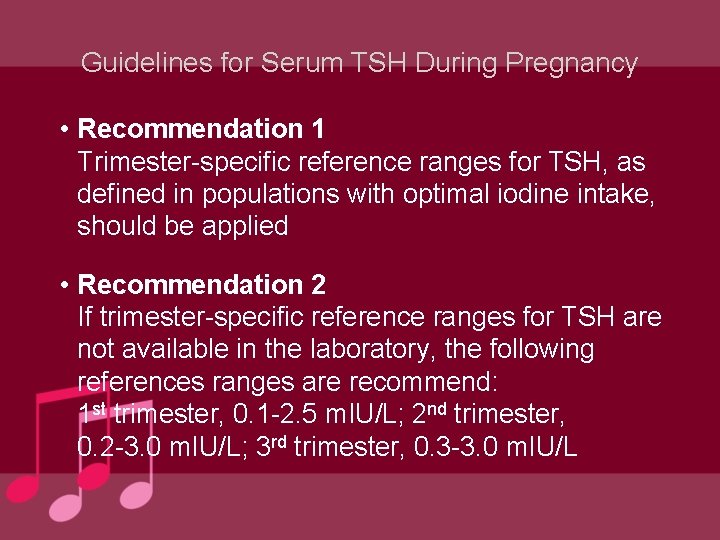 Guidelines for Serum TSH During Pregnancy • Recommendation 1 Trimester-specific reference ranges for TSH,