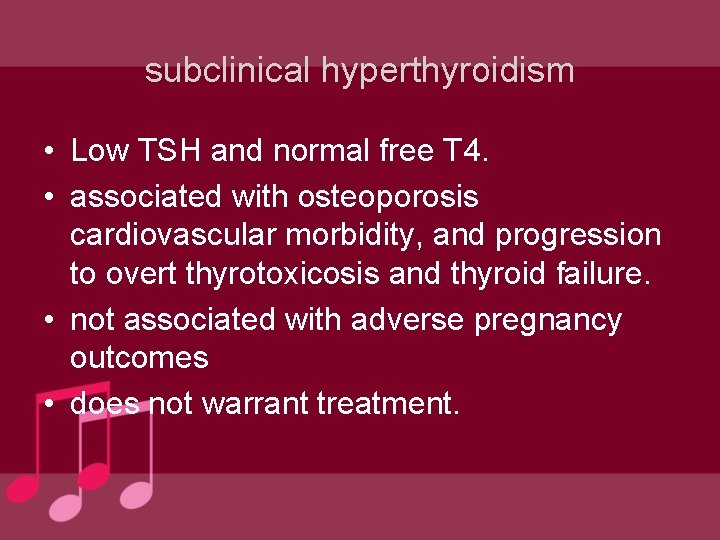 subclinical hyperthyroidism • Low TSH and normal free T 4. • associated with osteoporosis