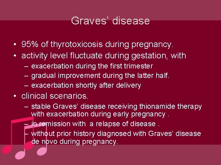 Graves’ disease • 95% of thyrotoxicosis during pregnancy. • activity level fluctuate during gestation, Graves’ disease • 95% of thyrotoxicosis during pregnancy. • activity level fluctuate during gestation,