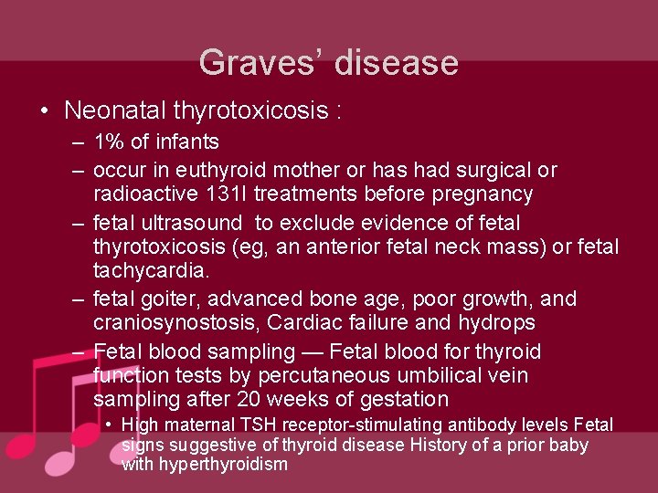 Graves’ disease • Neonatal thyrotoxicosis : – 1% of infants – occur in euthyroid