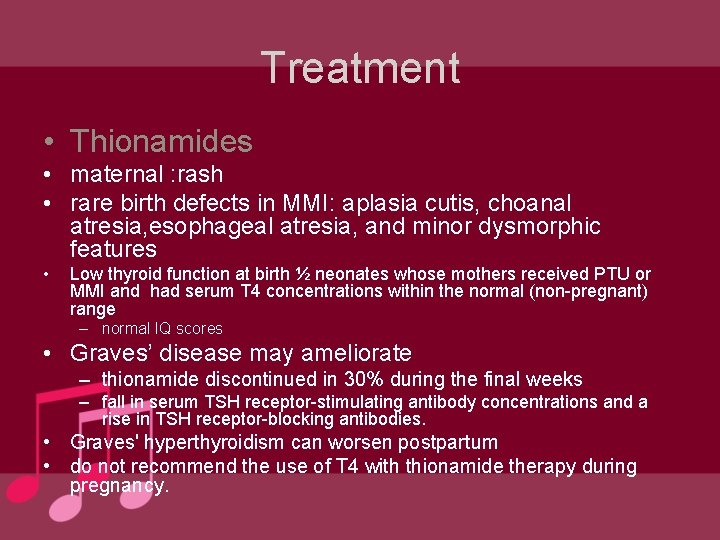 Treatment • Thionamides • maternal : rash • rare birth defects in MMI: aplasia