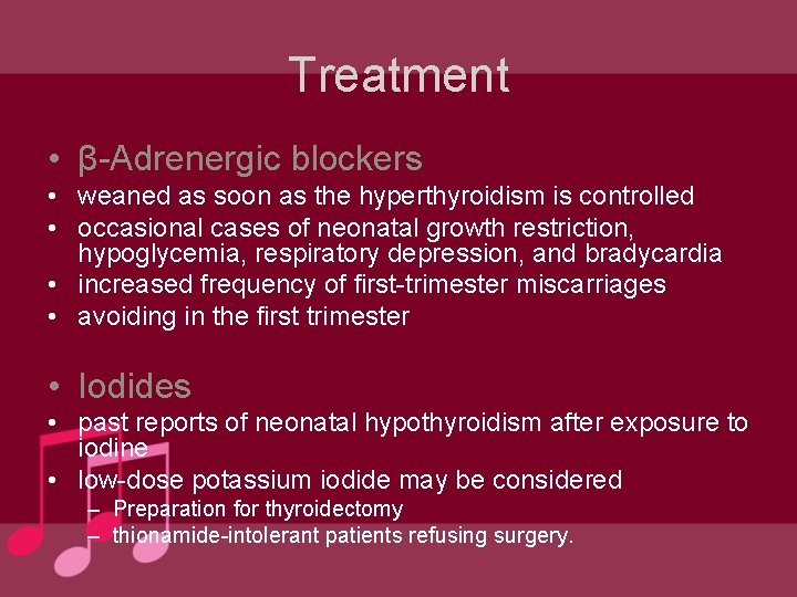 Treatment • β-Adrenergic blockers • weaned as soon as the hyperthyroidism is controlled •