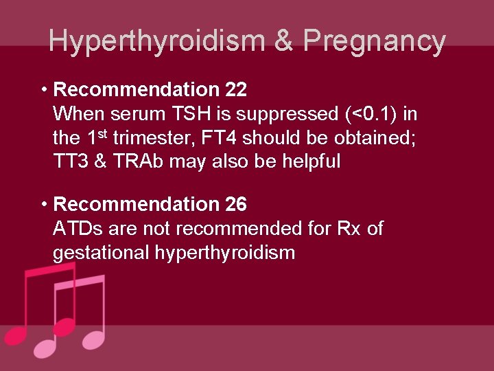 Hyperthyroidism & Pregnancy • Recommendation 22 When serum TSH is suppressed (<0. 1) in