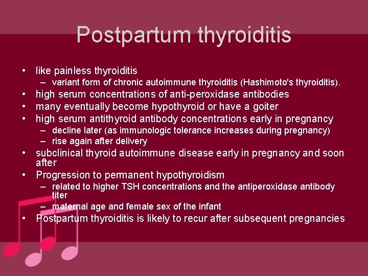 Postpartum thyroiditis • like painless thyroiditis – variant form of chronic autoimmune thyroiditis (Hashimoto's