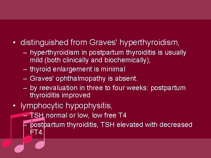  • distinguished from Graves' hyperthyroidism, – hyperthyroidism in postpartum thyroiditis is usually mild