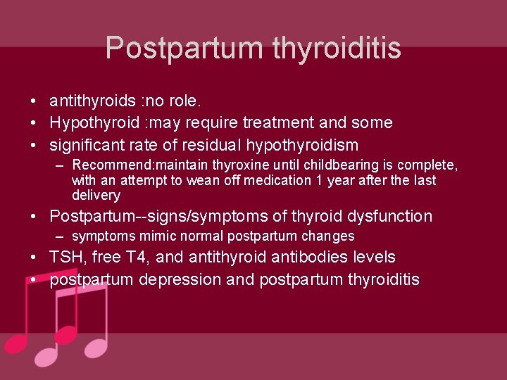 Postpartum thyroiditis • antithyroids : no role. • Hypothyroid : may require treatment and Postpartum thyroiditis • antithyroids : no role. • Hypothyroid : may require treatment and